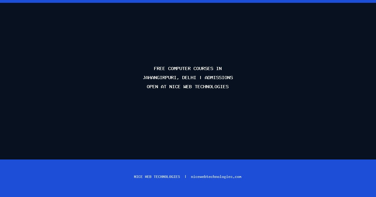 Free Computer Courses in Jahangirpuri, Delhi | Admissions Open at Nice Web Technologies